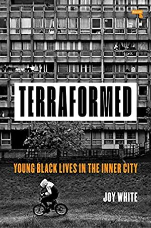 Terraformed: Young Black Lives In The Inner City by Joy White