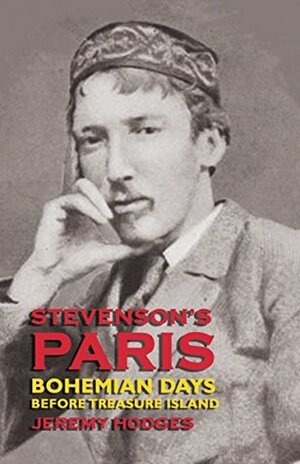 Stevenson's Paris: Bohemian Days Before Treasure Island by Jeremy Hodges