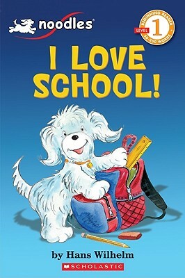 Noodles: I Love School! by Hans Wilhelm