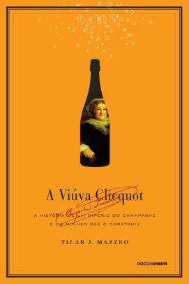 A viúva Clicquot by Tilar J. Mazzeo