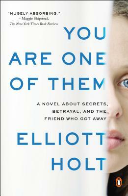 You Are One of Them: A Novel about Secrets, Betrayal, and the Friend Who Got Away by Elliott Holt
