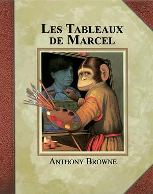 Les Tableaux de Marcel by Anthony Browne