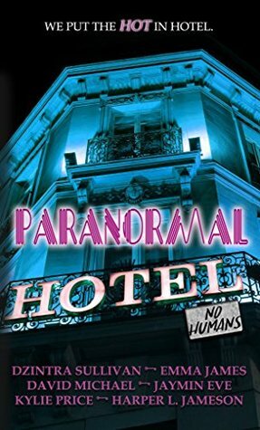 Paranormal Hotel by Jaymin Eve, Emma James, Dzintra Sullivan, Kylie Price, David Michael, Harper L. Jameson