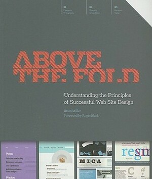 Above the Fold: Understanding the Principles of Successful Web Site Design by Brian Miller