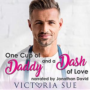 One Cup of Daddy and a Dash of Love by Victoria Sue