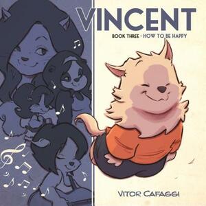 Vincent Book Three: How to Be Happy by Vitor Cafaggi