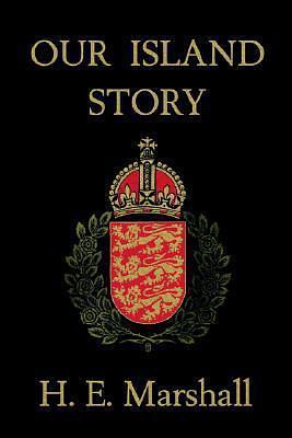 Our Island Story: A History of Britain for Boys and Girls by Archibald Stevenson Forrest, H.E. Marshall