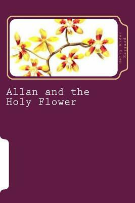 Allan and the Holy Flower by H. Rider Haggard