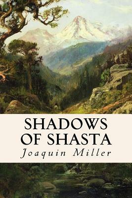 Shadows of Shasta by Joaquin Miller