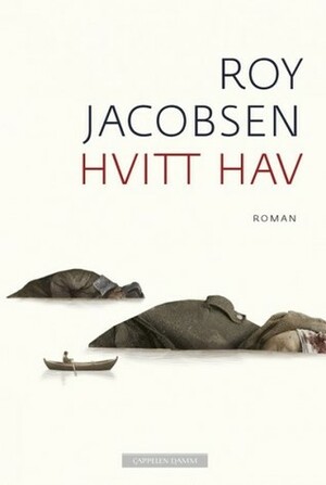 Hvitt Hav by Roy Jacobsen