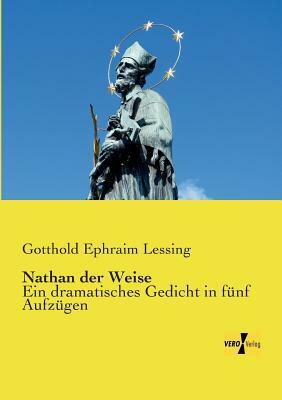 Nathan der Weise: Ein dramatisches Gedicht in fünf Aufzügen by Gotthold Ephraim Lessing