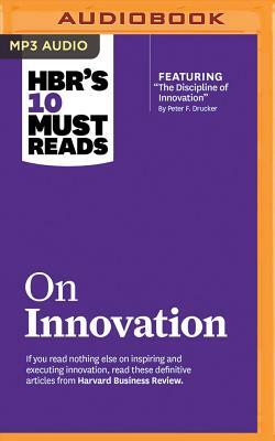 HBR's 10 Must Reads on Innovation by Clayton M. Christensen, Harvard Business Review, Peter F. Drucker