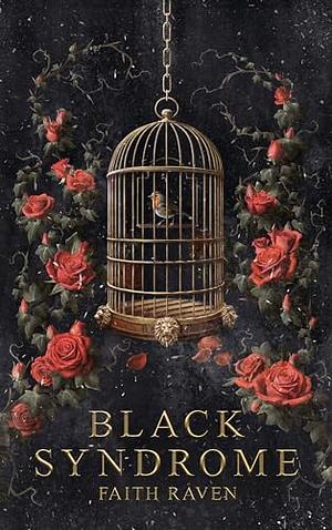 Black Syndrome: A Dark Romance by Faith Raven