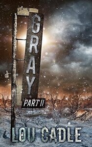 Gray: Part II by Lou Cadle