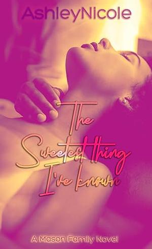 The Sweetest Thing I've Known by AshleyNicole
