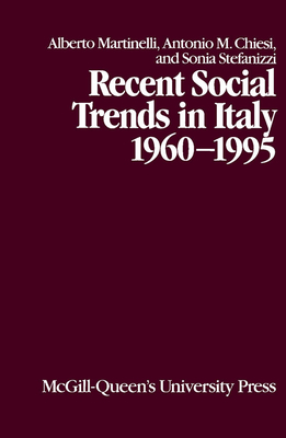 Recent Social Trends in Italy, 1960-1995, Volume 7 by Sonia Stefanizzi, Alberto Martinelli, Antonio Chiesi