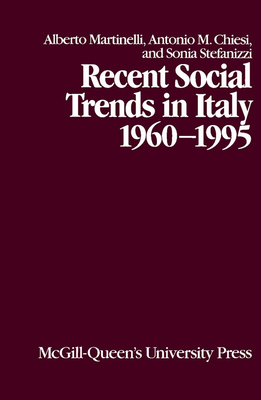 Recent Social Trends in Italy, 1960-1995, Volume 7 by Alberto Martinelli, Antonio Chiesi, Sonia Stefanizzi