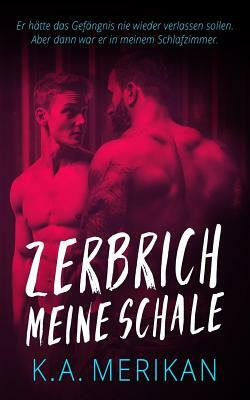 Zerbrich Meine Schale (gay romance) by K.A. Merikan