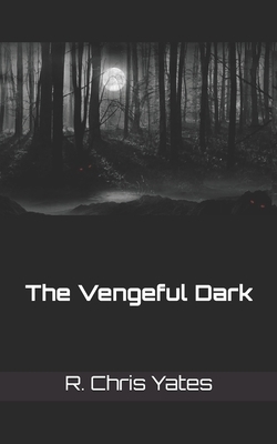The Vengeful Dark by R. Chris Yates