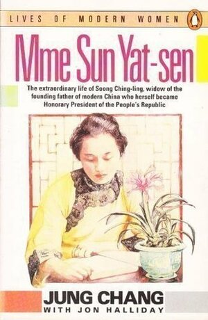 Madame Sun Yat-Sen: Soong Ching-Ling by Jung Chang
