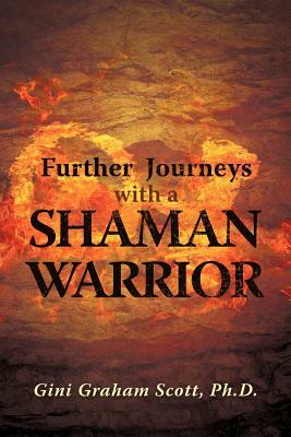 Further Journeys with a Shaman Warrior by Gini Graham Scott Ph. D.