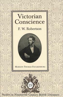 Victorian Conscience: F.W. Robertson by Marilyn Thomas