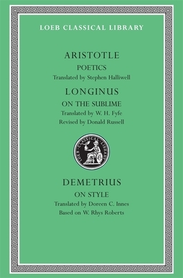 Poetics. Longinus: On the Sublime. Demetrius: On Style by Aristotle, Longinus