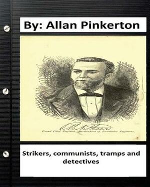 Strikers, communists, tramps and detectives.By: Allan Pinkerton (Original Version) by Allan Pinkerton