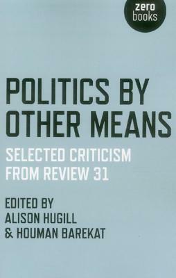 Politics by Other Means: Selected Criticism from Review 31 by 