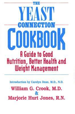 The Yeast Connection Cookbook: A Guide to Good Nutrition, Better Health and Weight Management by William G. Crook, Marjorie Hurt Jones