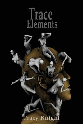Trace Elements: 13 Stories by Tracy Knight