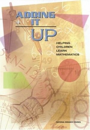 Adding It Up: Helping Children Learn Mathematics by Mathematics Learning Study Committee, National Research Council