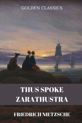 Thus Spoke Zarathustra by Friedrich Nietzsche