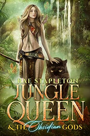 Jungle Queen & the Obsidian Gods by Rae Stapleton