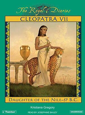 Cleopatra VII: Daughter of the Nile—57 B.C. by Kristiana Gregory