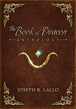 The Book of Deacon Anthology by Joseph R. Lallo
