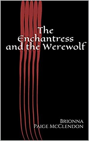 The Enchantress and the Werewolf by Brionna Paige McClendon