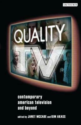 Quality TV: Contemporary American Television and Beyond by Kim Akass, Janet McCabe