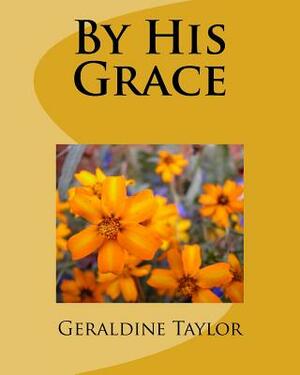 By His Grace by Geraldine Taylor