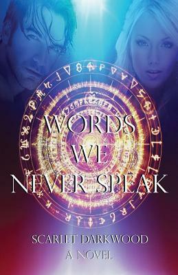 Words We Never Speak by Scarlet Darkwood