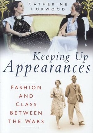 Keeping Up Appearances by Catherine Horwood