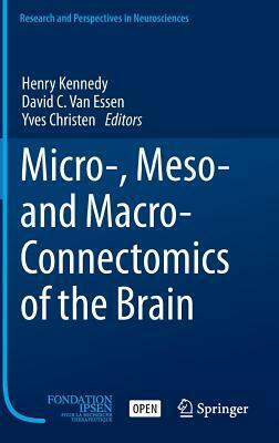 Micro-, Meso- And Macro-Connectomics of the Brain by David C Van Essen, Yves Christen, Henry Kennedy