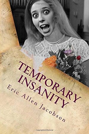Temporary Insanity by Eric Allen Jacobson