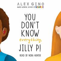 You Don't Know Everything, Jilly P! by Alex Gino