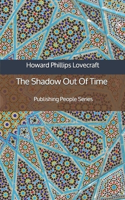 The Shadow Out Of Time - Publishing People Series by H.P. Lovecraft