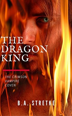 The Dragon King by B.A. Stretke