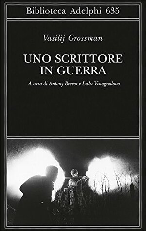 Uno scrittore in guerra by Luba Vinogradova, Antony Beevor, Vasily Grossman