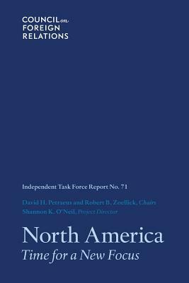 North America: Time for a New Focus by Robert B. Zoellick, David H. Petraeus, O'Neil K. Shannon