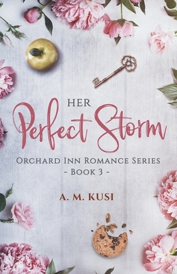 Her Perfect Storm: Orchard Inn Romance Series Book 3 by A.M. Kusi
