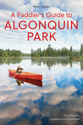 A Paddler's Guide to Algonquin Park by Kevin Callan